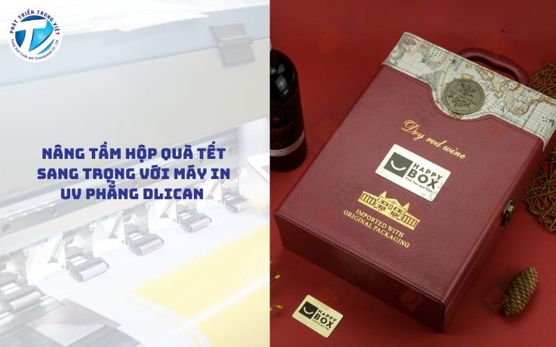 Nâng Tầm Hộp Quà Tết Sang Trọng Với Máy In UV Phẳng Dlican